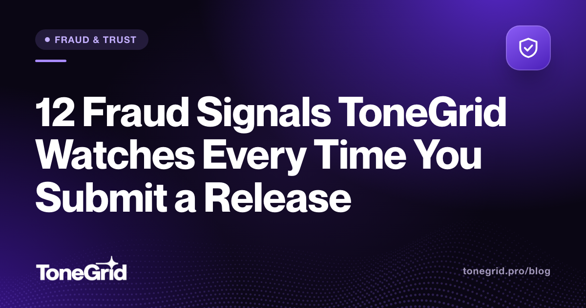 12 Fraud Signals ToneGrid Watches Every Time You Submit a Release